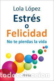 Libros: Estr&eacute;s o felicidad - L&oacute;pez, Lola
