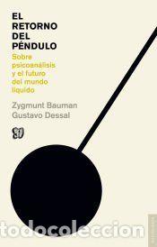 Libros: El retorno del p&eacute;ndulo : sobre psicoan&aacute;lisis y el futuro del mundo l&iacute;quido - Zygmunt Bauman ;
