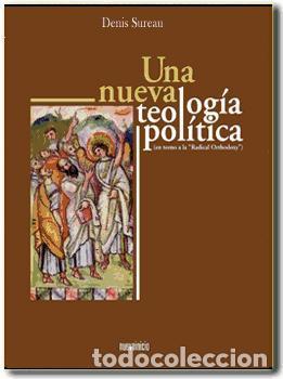 B&uuml;cher: Una nueva teolog&iacute;a pol&iacute;tica (en torno a la &ldquo;Radical Othodoxy.&rdquo;) - Denis Sureau