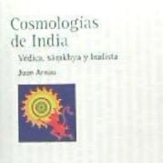 Libri: COSMOLOGÍAS DE INDIA: VÉDICA, SAMKHYA Y BUDISTA - ARNAU, JUAN. Lote 70841779