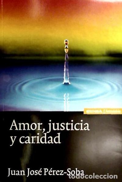 Libri: AMOR JUSTICIA Y CARIDAD - PEREZ SOBA,JUAN JOSE