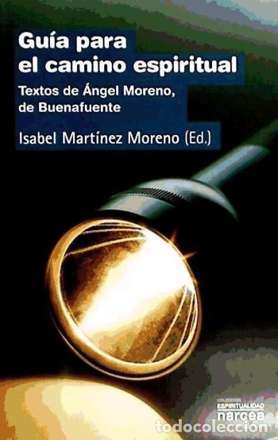 Livros: GU&Iacute;A PARA EL CAMINO ESPIRITUAL. Textos de &Aacute;ngel Moreno, de Buenafuente - Mart&iacute;nez Moreno, Isabel