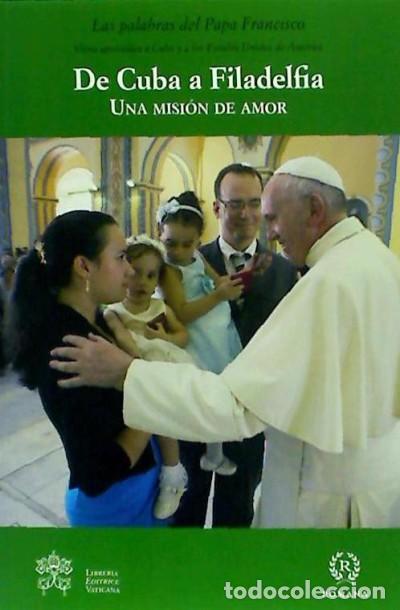 Libros: DE CUBA A FILADELPHIA UNA MISION DE AMOR - PAPA FRANCISCO