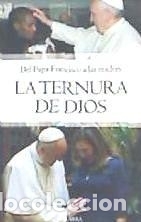 Libri: Del Papa Francisco a las madres, LA TERNURA DE DIOS - Papa Francisco