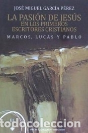 Livres: La pasi&oacute;n de Jes&uacute;s en los primeros escritores cristianos. Marcos, Lucas y Pablo - Garc&iacute;a P&eacute;rez,