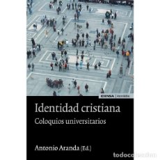 Libros: IDENTIDAD CRISTIANA . COLOQUIOS UNIVERSITARIOS (ANTONIO ARANDA) EUNSA 2007. Lote 189768910
