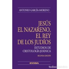 Libros: JESÚS EL NAZARENO, REY DE LOS JUDÍOS. ESTUDIOS DE CRISTOLOGÍA JOÁNICA (GARCÍA-MORENO) EUNSA 2007. Lote 190330268