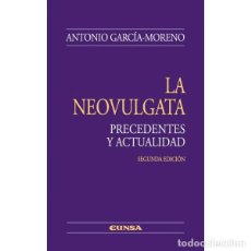 Libros: LA NEOVULGATA. PRECEDENTES Y ACTUALIDAD (ANTONIO GARCÍA MORENO) EUNSA 2011. Lote 194313618