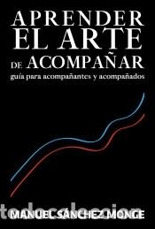 Libros: Aprender el arte de acompa&ntilde;ar - Sanchez Mongue, Manuel - Foto 1