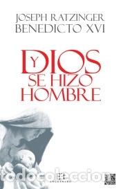 Livros: Y Dios se hizo hombre - Ratzinger (Benedicto XVI), Joseph