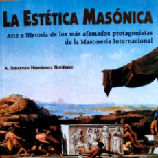 Libri: LA ESTÉTICA MASÓNICA. ARTE E HISTORIA DE LOS MÁS AFAMADOS PROTAGONISTAS DE LA MASONERÍA INTERNACIONA. Lote 301935493