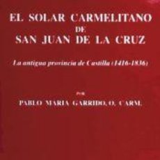 Libros: EL SOLAR CARMELITANO DE SAN JUAN DE LA CRUZ. I: LA ANTIGUA PROVINCIA DE CASTILLA (1416-1836) -. Lote 366730301