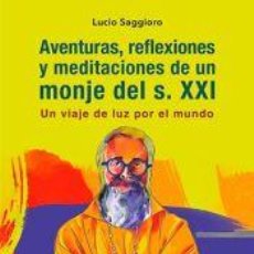 Libros: AVENTURAS, REFLEXIONES Y MEDITACIONES DE UN MONJE DEL S. XXI - SAGGIORO, LUCIO. Lote 403222694