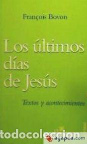 Libros: ULTIMOS DIAS DE JESUS, LOS - BOVON, FRANCOIS