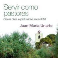 Libros: SERVIR COMO PASTORES - JUAN MARÍA URIARTE GOIRICELAYA