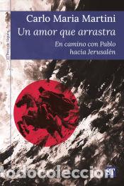 Livres: Un amor que arrastra: En camino con Pablo hacia Jerusal&eacute;n - Carlo Maria Martini