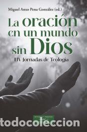 B&uuml;cher: LA ORACION EN UN MUNDO SIN DIOS - PENA GONZALEZ, MIGUEL ANXO