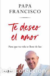 Libros: Te deseo el amor - Papa Francisco - Foto 1