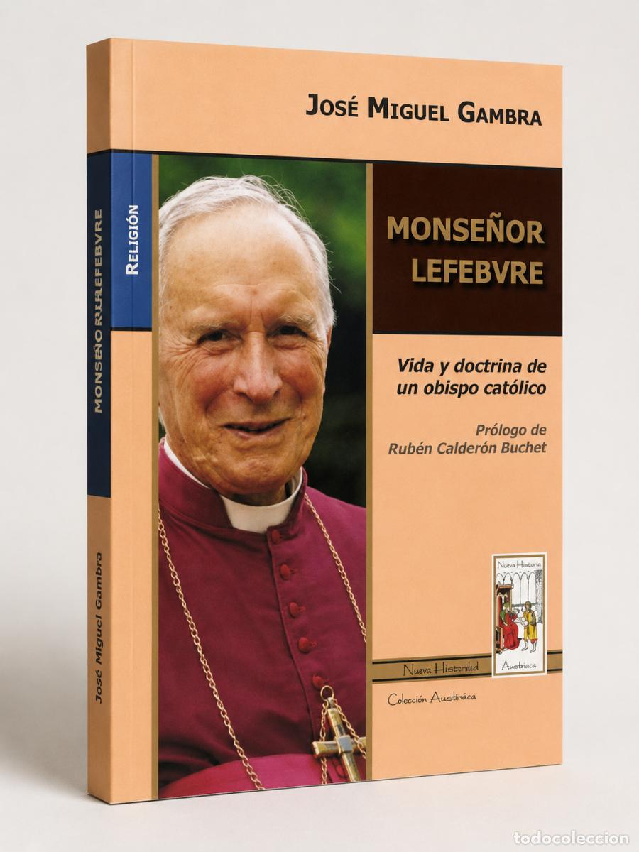 Libros: JOS&Eacute; MIGUEL GAMBRA &ndash; MONSE&Ntilde;OR LEFEBVRE. VIDA Y DOCTRINA DE UN OBISPO CAT&Oacute;LICO &ndash; NUEVA HISPAN - LM