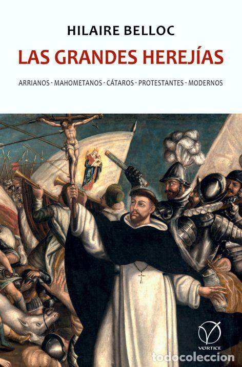Libros: HILAIRE BELLOC &ndash; LAS GRANDES HEREJ&Iacute;AS &ndash; V&Oacute;RTICE &ndash; 2021 - LM