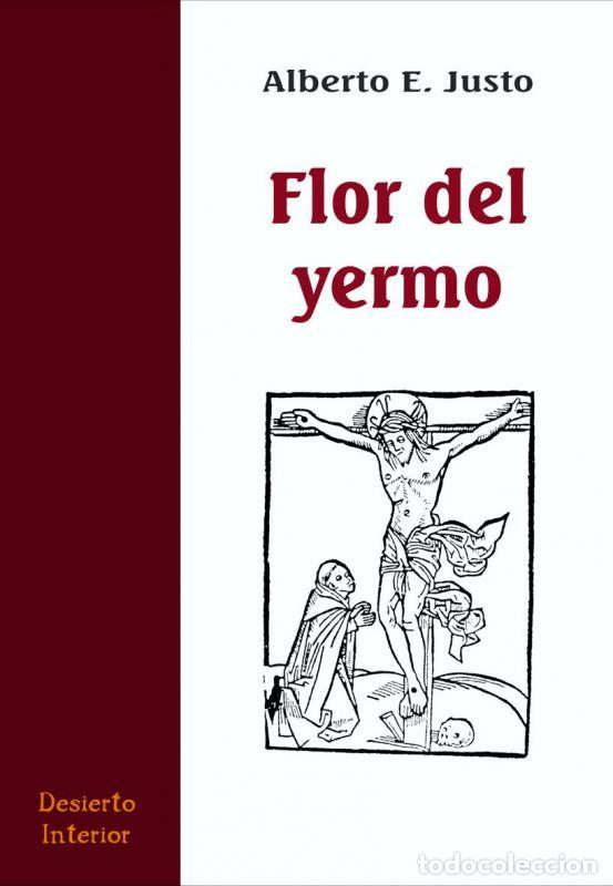Libros: ALBERTO E. JUSTO &ndash; FLOR DEL YERMO &ndash; DESIERTO INTERIOR &ndash; 2020 - LM