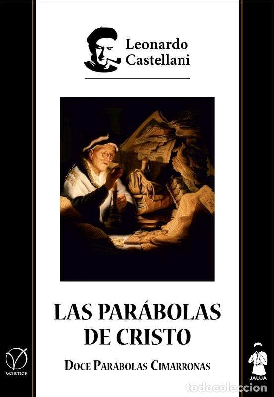 Libros: LEONARDO CASTELLANI &ndash; LAS PAR&Aacute;BOLAS DE CRISTO / DOCE PAR&Aacute;BOLAS CIMARRONAS &ndash; V&Oacute;RTICE / JAUJA 2019 LM
