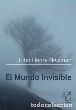 Libros: JOHN HENRY NEWMAN &ndash; EL MUNDO INVISIBLE &ndash; V&Oacute;RTICE &ndash; 2023 - LM