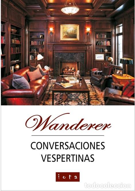 Libros: WANDERER &ndash; CONVERSACIONES VESPERTINAS &ndash; IOTA &ndash; 2018 - LM