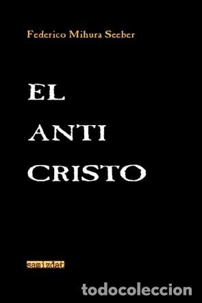 Libros: FEDERICO MIHURA SEEBER &ndash; EL ANTICRISTO &ndash; SAMIZDAT &ndash; 2014 - LM