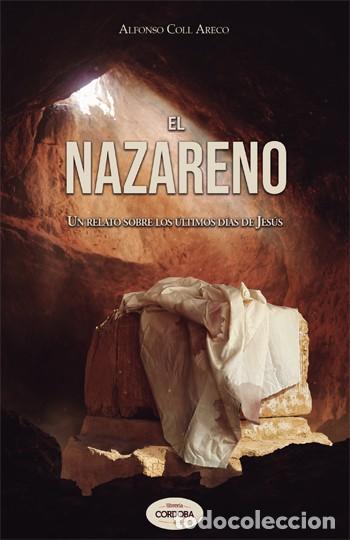 Libros: Alfonso Coll Areco &mdash; El Nazareno. Un relato sobre los &uacute;ltimos d&iacute;as de Jes&uacute;s &mdash; LIBRO NUEVO - LM