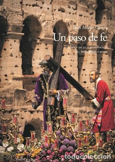 Libros: UN PASO DE FE- CR&Oacute;NICA DE LA PEREGRINACI&Oacute;N DEL NAZARENO A ROMA