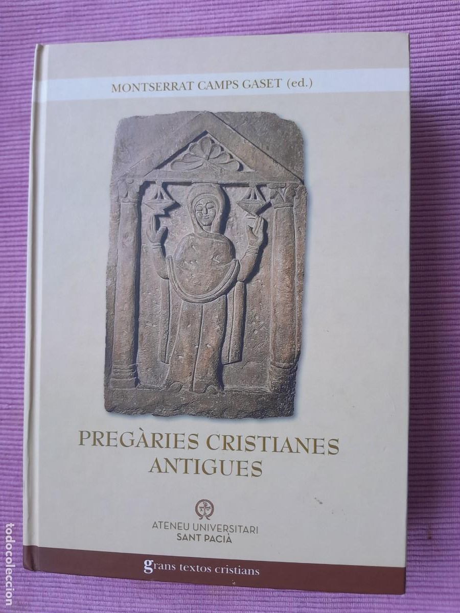 Libros: PREGARIES CRISTIANES ANTIGUES. MONTSERRAT CAMPS GASET (ED.) ATENEU UNIVERSITARI SANT PACIA 2021