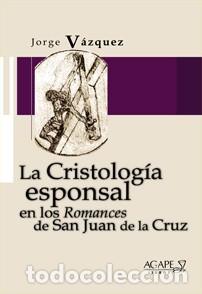 Libros: Jorge V&aacute;zquez &ndash; Cristolog&iacute;a esponsal en los romances de san Juan de la Cruz &ndash; &Aacute;gape Libros &ndash; LM