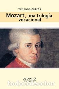 Libros: Mozart. Una trilog&iacute;a vocacional &mdash; Fernando Ortega &mdash; Agape Libros &mdash; 2024 &mdash; LIBRO NUEVO LM