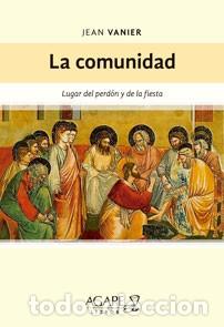 Libros: La comunidad: lugar del perd&oacute;n y de la fiesta &mdash; Jean Vanier &mdash; Agape Libros &mdash; 2011 LM