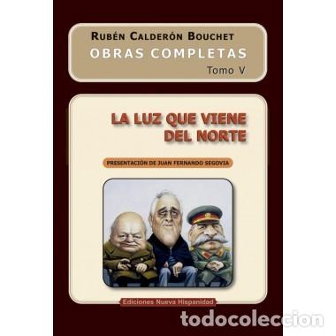 Libros: Rub&eacute;n Calder&oacute;n Bouchet &mdash; La luz que viene del Norte &mdash; Obras Completas, Tomo V &mdash; s/f &mdash; LM