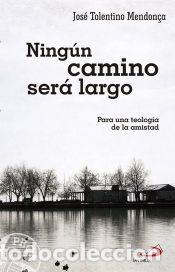 Libros: Ning&uacute;n camino ser&aacute; largo - Tolentino Mendon&ccedil;a, Jos&eacute;