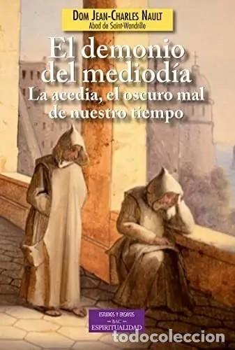 Libros: Dom Jean-Charles Nault &ndash; El demonio del mediod&iacute;a. La acedia, el oscuro mal de nuestro tiempo &ndash; LM
