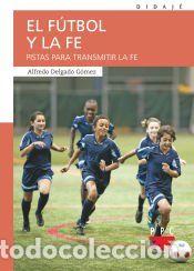 Libros: El f&uacute;tbol y la fe: Pistas para transmitir la fe - Delgado G&oacute;mez, Alfredo