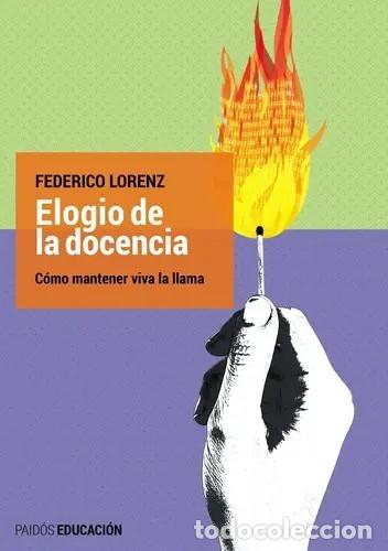 Libros: Federico Lorenz &ndash; Elogio de la docencia. C&oacute;mo mantener viva la llama &ndash; Paid&oacute;s Educaci&oacute;n &ndash; s/f &ndash; LM