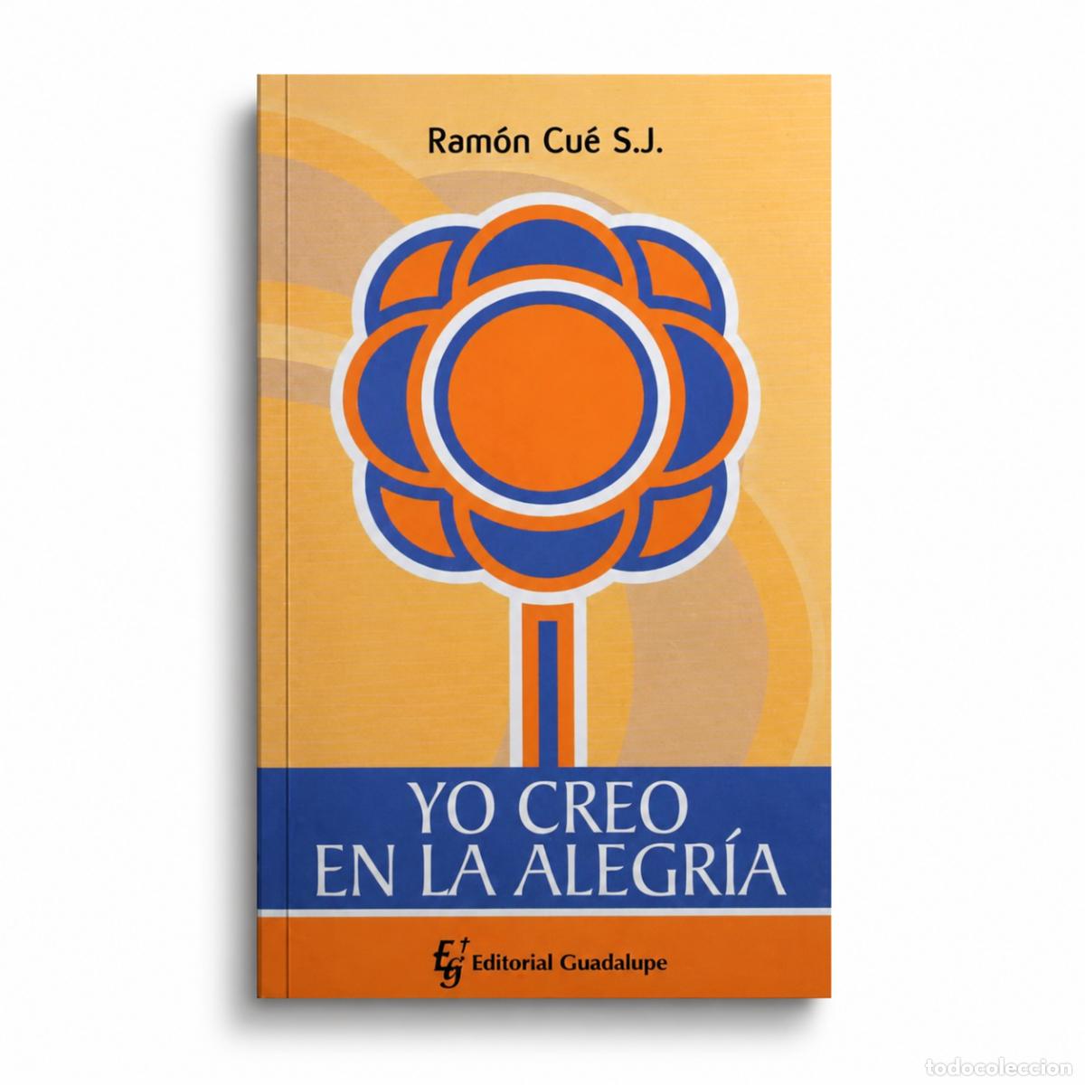 Libros: Ram&oacute;n Cu&eacute;, S. J. &ndash; Yo creo en la alegr&iacute;a &ndash; Editorial Guadalupe &ndash; LM F