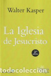 Libros: La Iglesia de Jesucristo: escritos de eclesiolog&iacute;a 1 - Walter Kasper