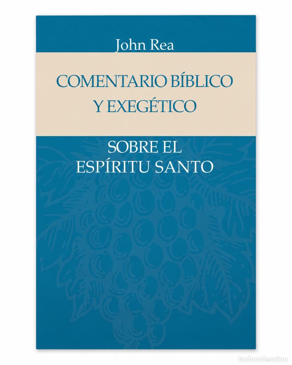 Libros: JOHN REA &ndash; COMENTARIO B&Iacute;BLICO Y EXEG&Eacute;TICO SOBRE EL ESP&Iacute;RITU SANTO &ndash; EDITORIAL PATMOS &ndash; 2014 LM