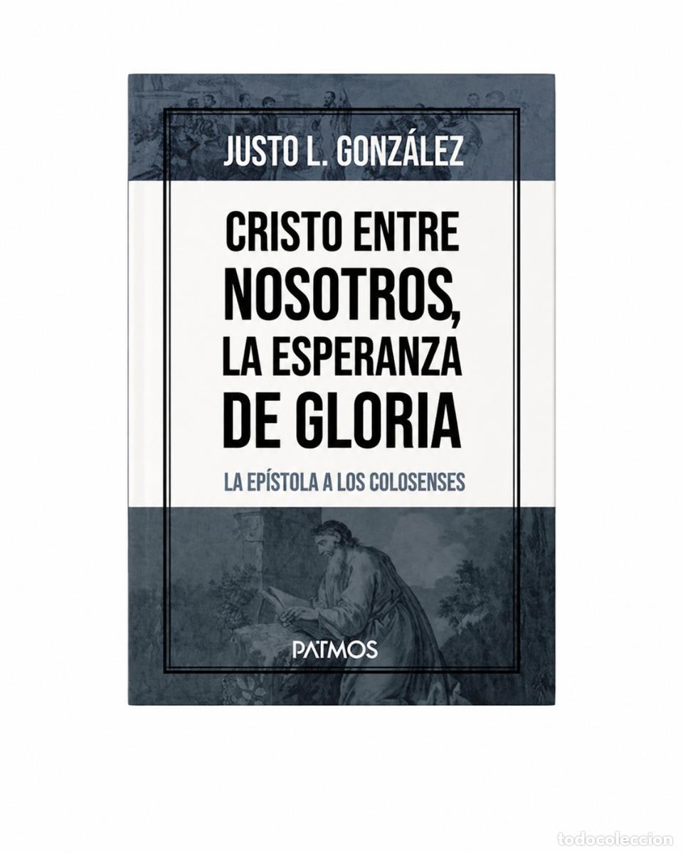 Libros: JUSTO L. GONZ&Aacute;LEZ &ndash; CRISTO ENTRE NOSOTROS, LA ESPERANZA DE GLORIA &ndash; EDITORIAL PATMOS &ndash; 2020 LM