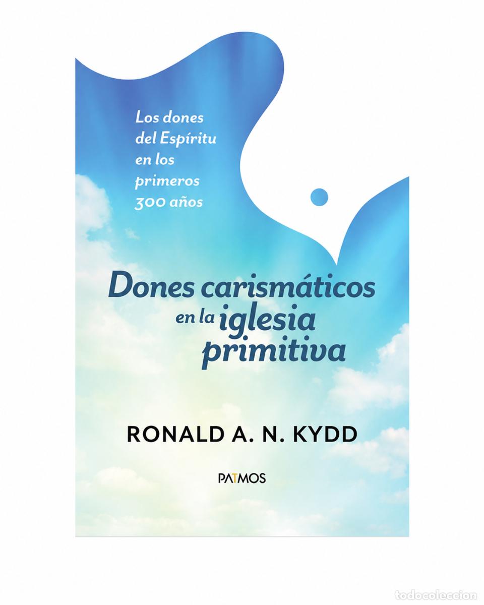 Libros: RONALD A. N. KYDD &ndash; DONES CARISM&Aacute;TICOS EN LA IGLESIA PRIMITIVA &ndash; EDITORIAL PATMOS &ndash; 2020 LM