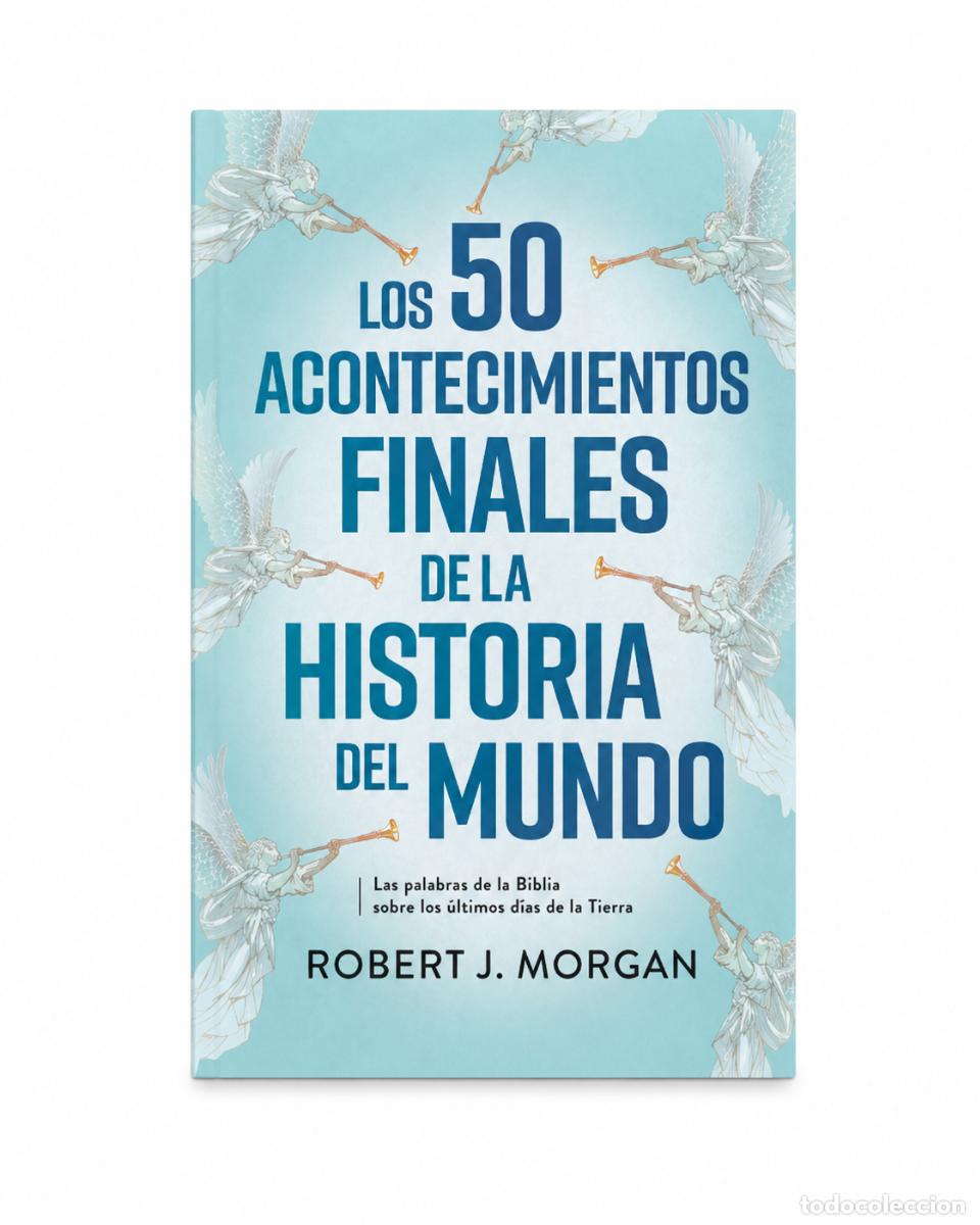 Libros: ROBERT J. MORGAN &ndash; LOS 50 ACONTECIMIENTOS FINALES DE LA HISTORIA DEL MUNDO &ndash; EDITORIAL PATMOS &ndash;LM