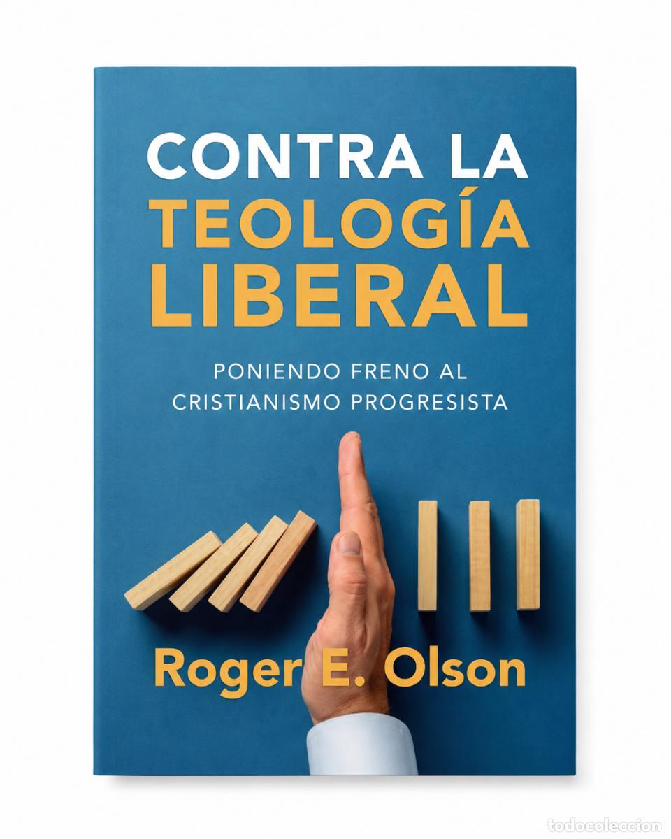 Libros: ROGER E. OLSON &ndash; CONTRA LA TEOLOG&Iacute;A LIBERAL &ndash; EDITORIAL PATMOS LM