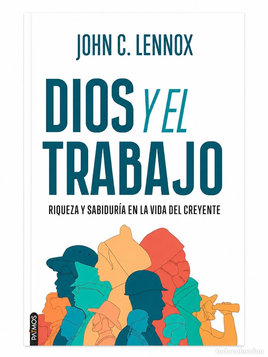 Libros: JOHN C. LENNOX &ndash; DIOS Y EL TRABAJO: RIQUEZA Y SABIDUR&Iacute;A EN LA VIDA DEL CREYENTE &ndash; LM