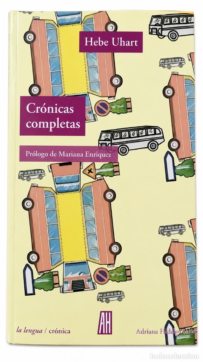Libros: HEBE UHART &ndash; CR&Oacute;NICAS COMPLETAS &ndash; ADRIANA HIDALGO EDITORA &ndash; 2020 LM