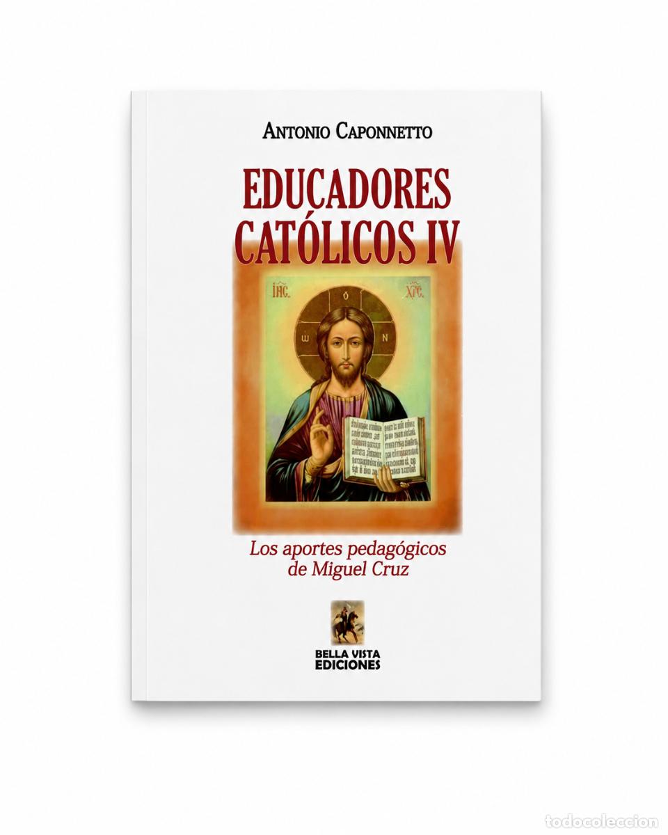 Libros: ANTONIO CAPONNETTO &ndash; EDUCADORES CAT&Oacute;LICOS IV. LOS APORTES PEDAG&Oacute;GICOS DE MIGUEL CRUZ &ndash; LM